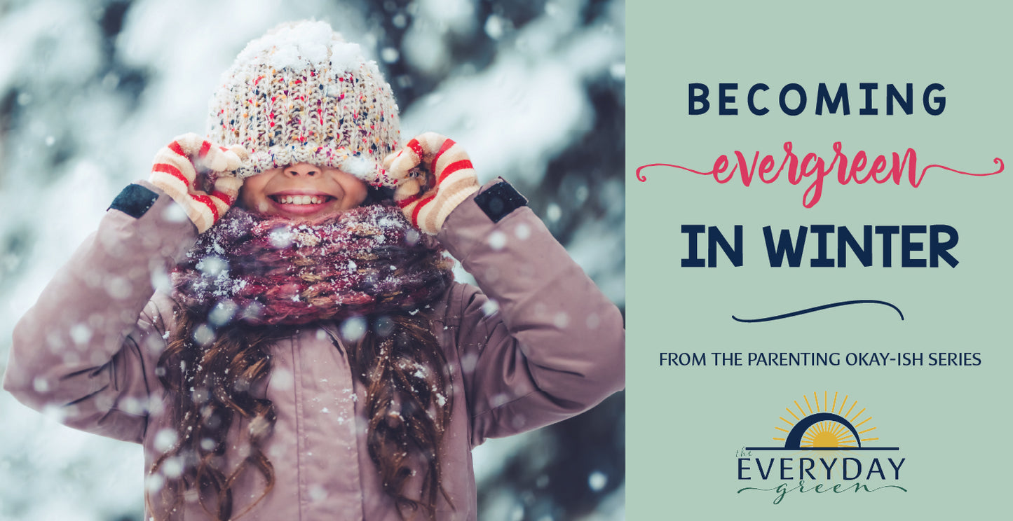 Becoming Ever-GREEN in Winter